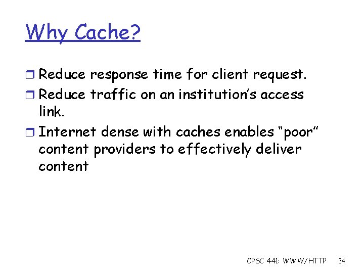 Why Cache? r Reduce response time for client request. r Reduce traffic on an