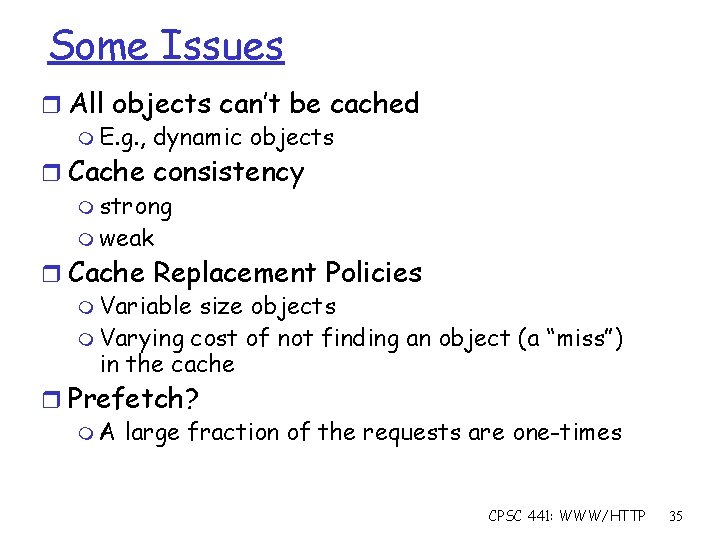 Some Issues r All objects can’t be cached m E. g. , dynamic objects