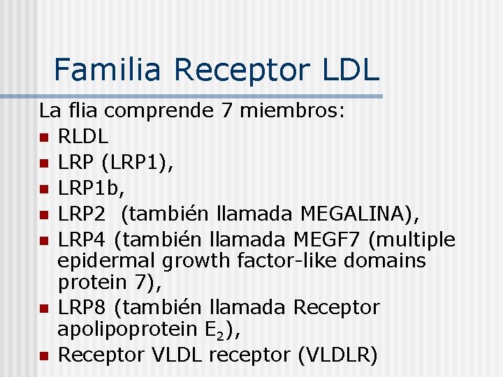 Familia Receptor LDL La flia comprende 7 miembros: n RLDL n LRP (LRP 1),