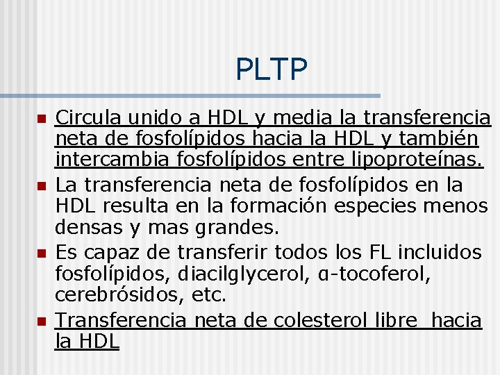 PLTP n n Circula unido a HDL y media la transferencia neta de fosfolípidos