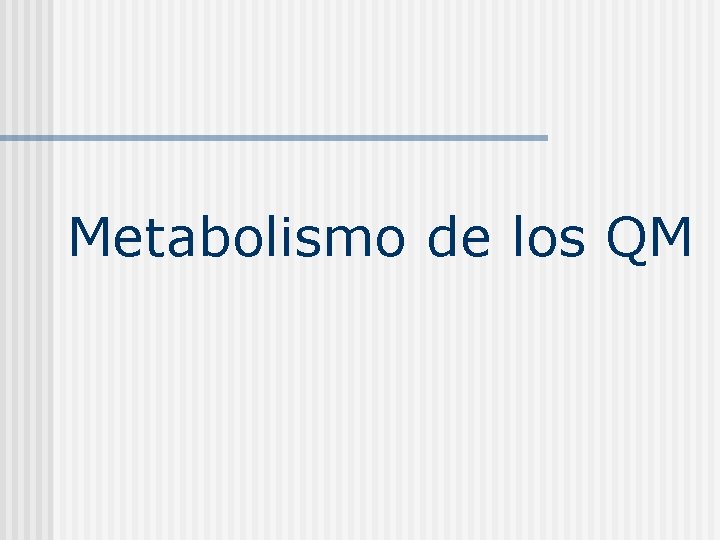 Metabolismo de los QM 