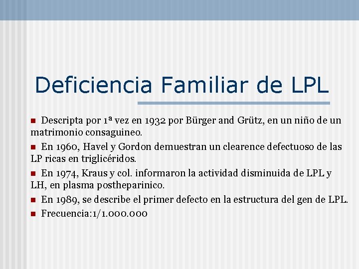 Deficiencia Familiar de LPL Descripta por 1ª vez en 1932 por Bürger and Grütz,