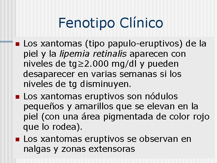  Fenotipo Clínico n n n Los xantomas (tipo papulo-eruptivos) de la piel y