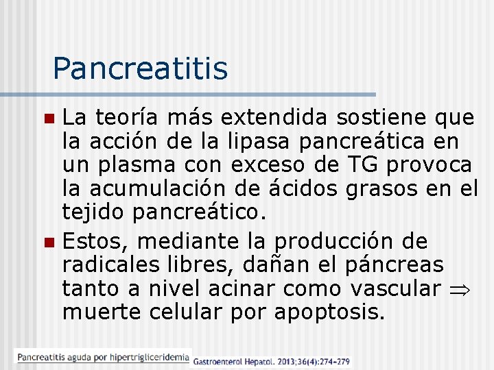 Pancreatitis La teoría más extendida sostiene que la acción de la lipasa pancreática en