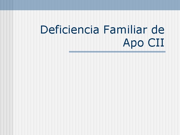 Deficiencia Familiar de Apo CII 