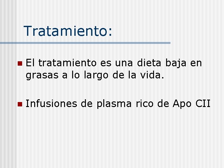 Tratamiento: n El tratamiento es una dieta baja en grasas a lo largo de