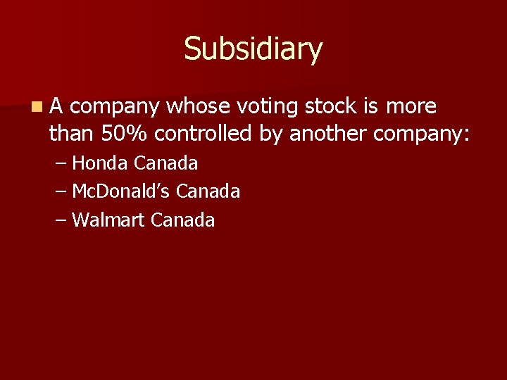 Subsidiary n. A company whose voting stock is more than 50% controlled by another