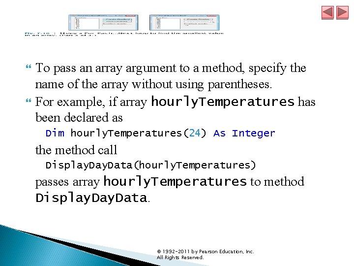 To pass an array argument to a method, specify the name of the To pass an array argument to a method, specify the name of the