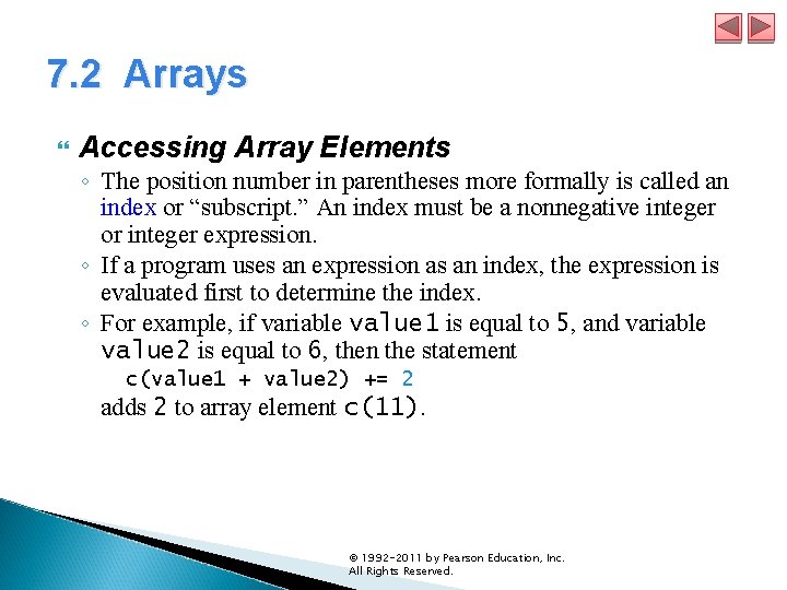 7. 2 Arrays Accessing Array Elements ◦ The position number in parentheses more formally 7. 2 Arrays Accessing Array Elements ◦ The position number in parentheses more formally