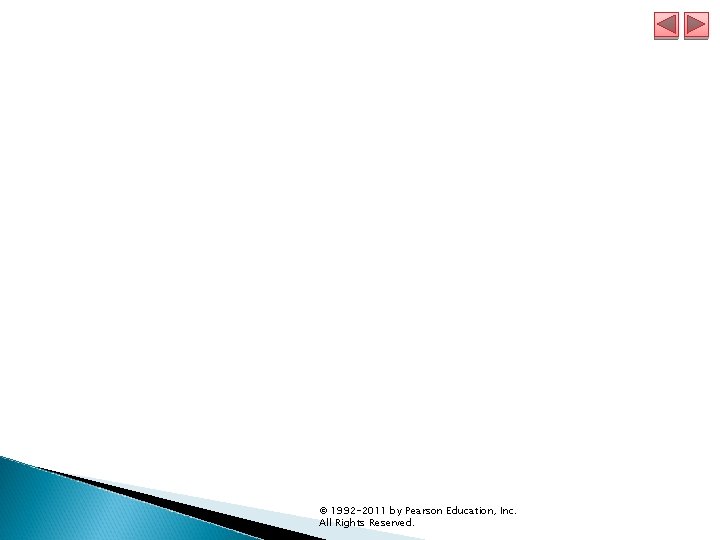 © 1992 -2011 by Pearson Education, Inc. All Rights Reserved. © 1992 -2011 by Pearson Education, Inc. All Rights Reserved.