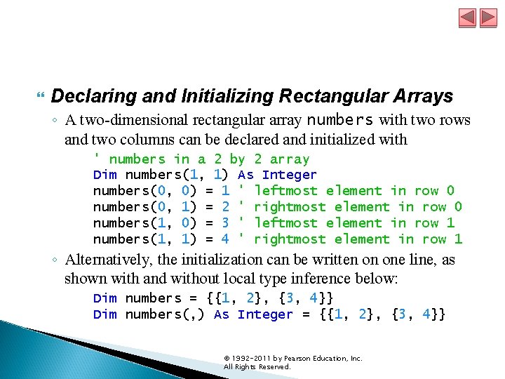 Declaring and Initializing Rectangular Arrays ◦ A two-dimensional rectangular array numbers with two Declaring and Initializing Rectangular Arrays ◦ A two-dimensional rectangular array numbers with two