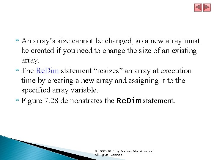 An array’s size cannot be changed, so a new array must be created An array’s size cannot be changed, so a new array must be created