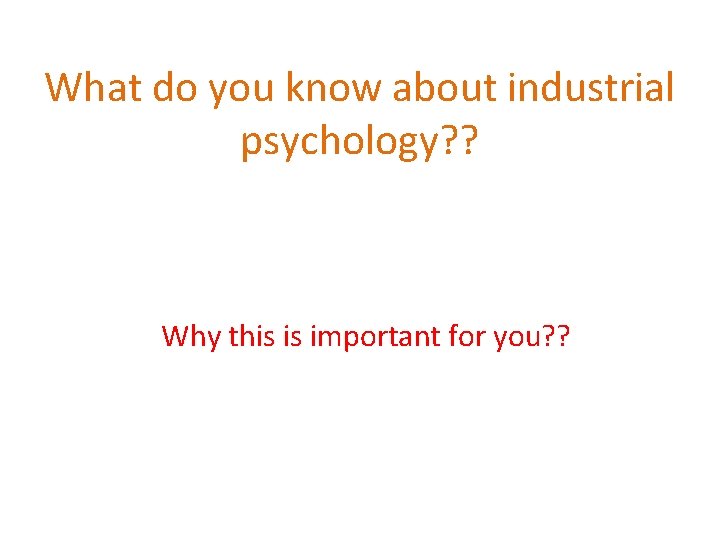 What do you know about industrial psychology? ? Why this is important for you?