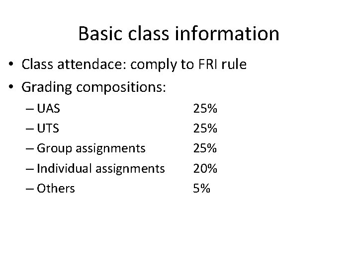 Basic class information • Class attendace: comply to FRI rule • Grading compositions: –