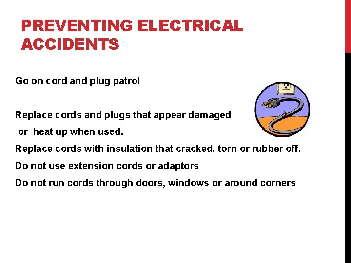 PREVENTING ELECTRICAL ACCIDENTS Go on cord and plug patrol Replace cords and plugs that