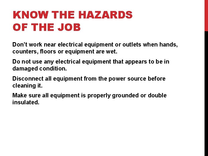 KNOW THE HAZARDS OF THE JOB Don’t work near electrical equipment or outlets when