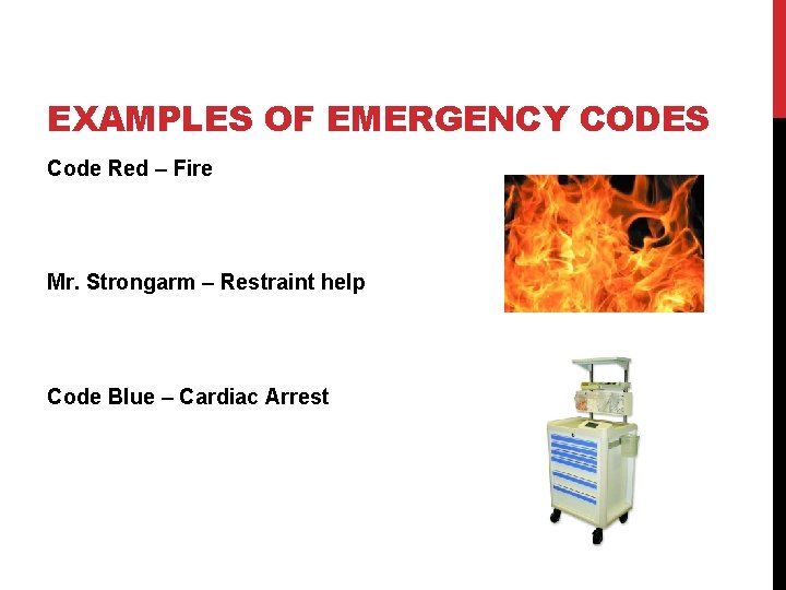 EXAMPLES OF EMERGENCY CODES Code Red – Fire Mr. Strongarm – Restraint help Code