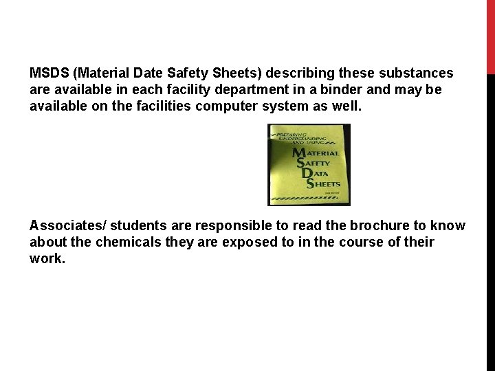 MSDS (Material Date Safety Sheets) describing these substances are available in each facility department