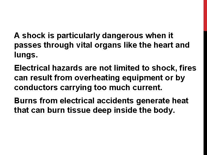A shock is particularly dangerous when it passes through vital organs like the heart