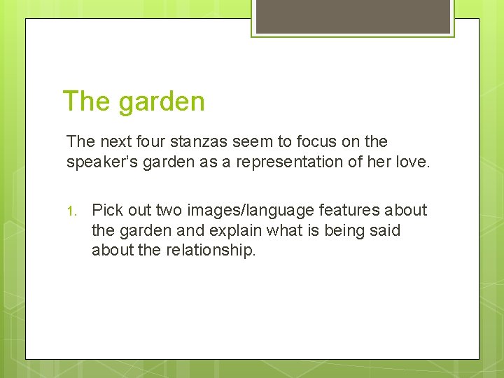The garden The next four stanzas seem to focus on the speaker’s garden as