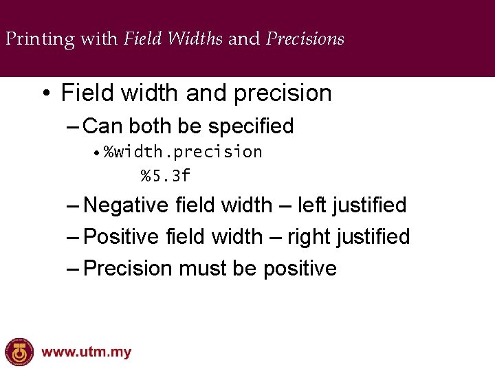 Printing with Field Widths and Precisions • Field width and precision – Can both