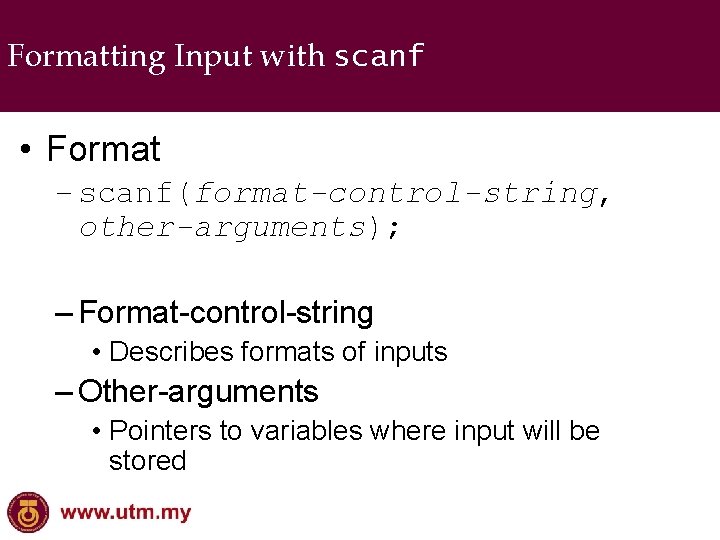 Formatting Input with scanf • Format – scanf(format-control-string, other-arguments); – Format-control-string • Describes formats