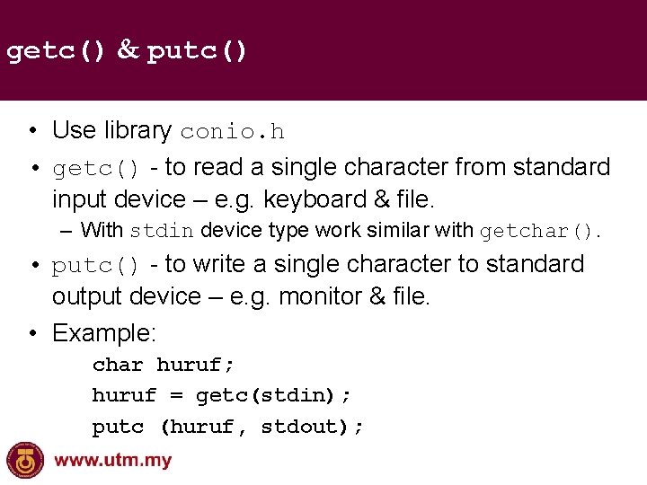 getc() & putc() • Use library conio. h • getc() - to read a