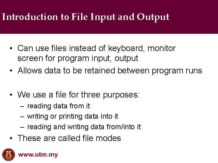 Introduction to File Input and Output • Can use files instead of keyboard, monitor