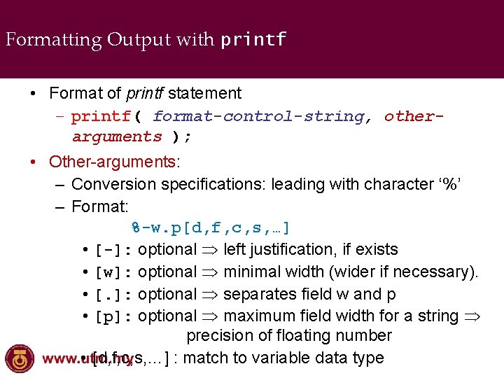 Formatting Output with printf • Format of printf statement – printf( format-control-string, otherarguments );