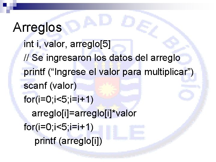 Arreglos int i, valor, arreglo[5] // Se ingresaron los datos del arreglo printf (“Ingrese