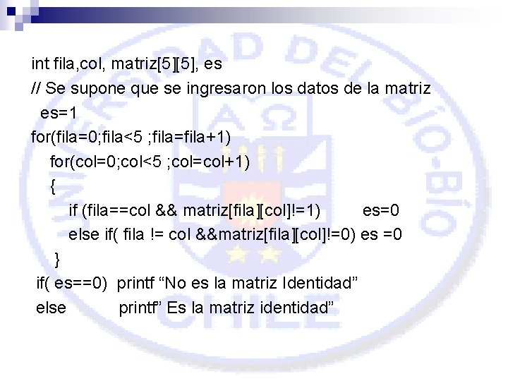 int fila, col, matriz[5][5], es // Se supone que se ingresaron los datos de