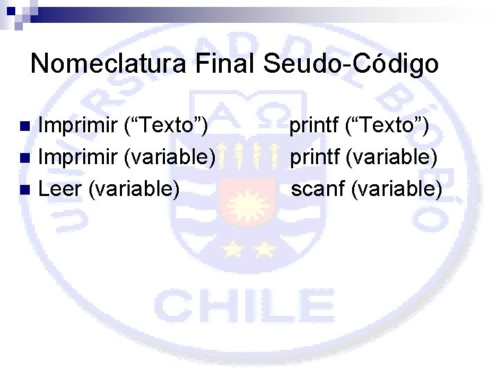 Nomeclatura Final Seudo-Código Imprimir (“Texto”) n Imprimir (variable) n Leer (variable) n printf (“Texto”)