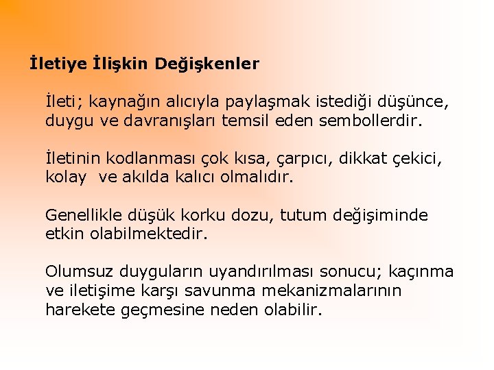 İletiye İlişkin Değişkenler İleti; kaynağın alıcıyla paylaşmak istediği düşünce, duygu ve davranışları temsil eden