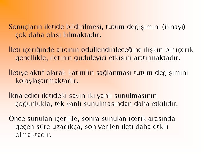 Sonuçların iletide bildirilmesi, tutum değişimini (iknayı) çok daha olası kılmaktadır. İleti içeriğinde alıcının ödüllendirileceğine