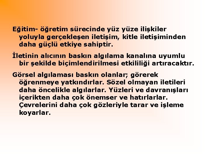 Eğitim öğretim sürecinde yüze ilişkiler yoluyla gerçekleşen iletişim, kitle iletişiminden daha güçlü etkiye sahiptir.