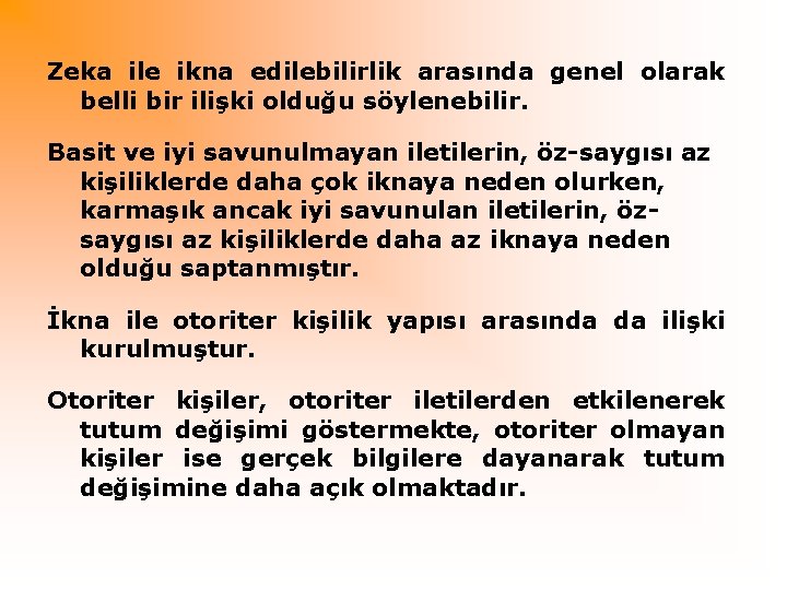 Zeka ile ikna edilebilirlik arasında genel olarak belli bir ilişki olduğu söylenebilir. Basit ve