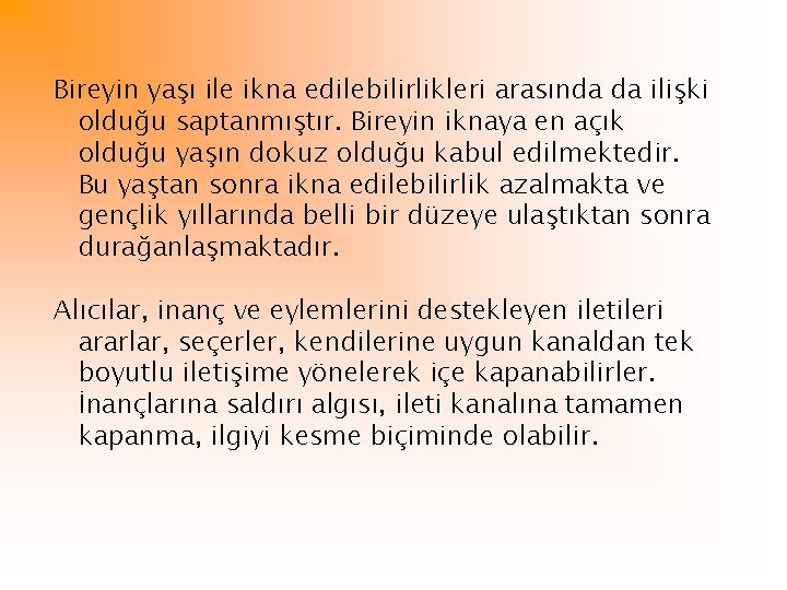 Bireyin yaşı ile ikna edilebilirlikleri arasında da ilişki olduğu saptanmıştır. Bireyin iknaya en açık