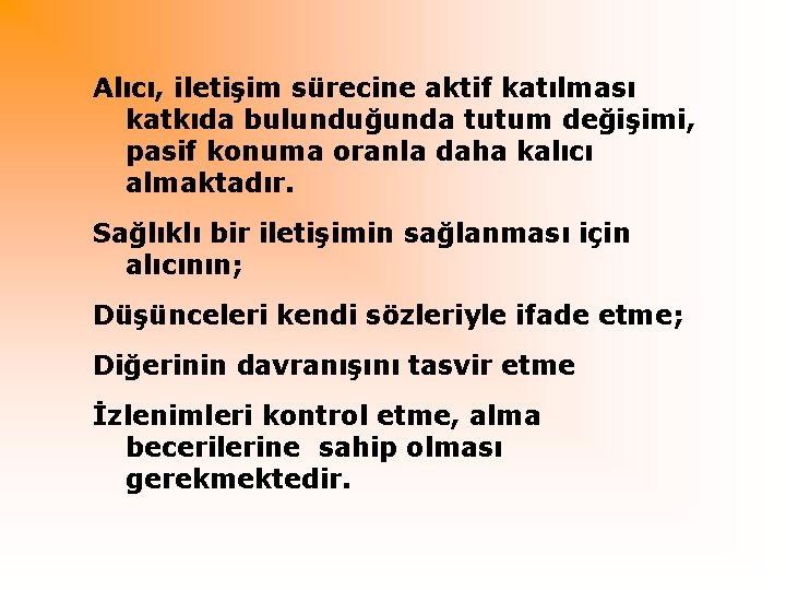 Alıcı, iletişim sürecine aktif katılması katkıda bulunduğunda tutum değişimi, pasif konuma oranla daha kalıcı