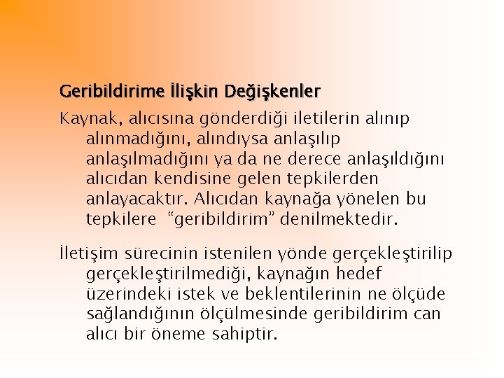 Geribildirime İlişkin Değişkenler Kaynak, alıcısına gönderdiği iletilerin alınıp alınmadığını, alındıysa anlaşılıp anlaşılmadığını ya da