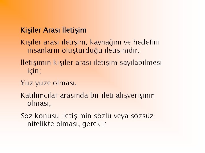 Kişiler Arası İletişim Kişiler arası iletişim, kaynağını ve hedefini insanların oluşturduğu iletişimdir. İletişimin kişiler