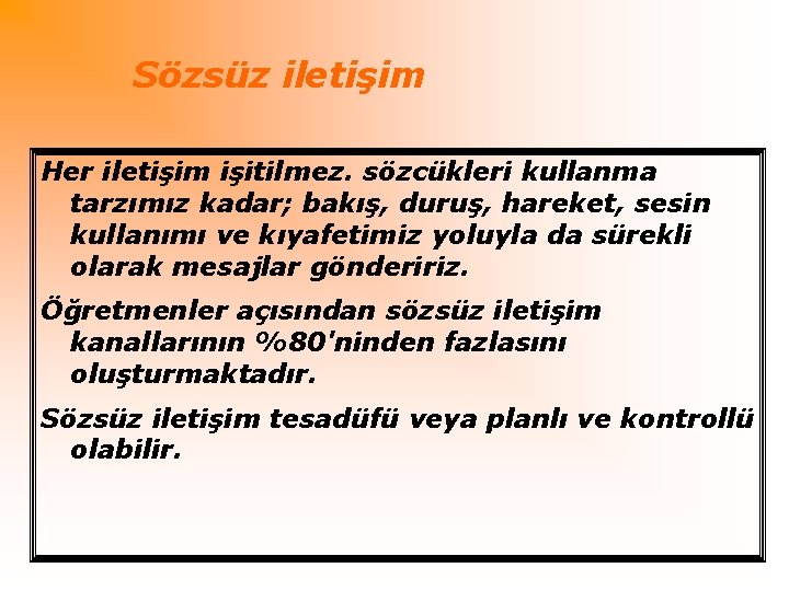 Sözsüz iletişim Her iletişim işitilmez. sözcükleri kullanma tarzımız kadar; bakış, duruş, hareket, sesin kullanımı