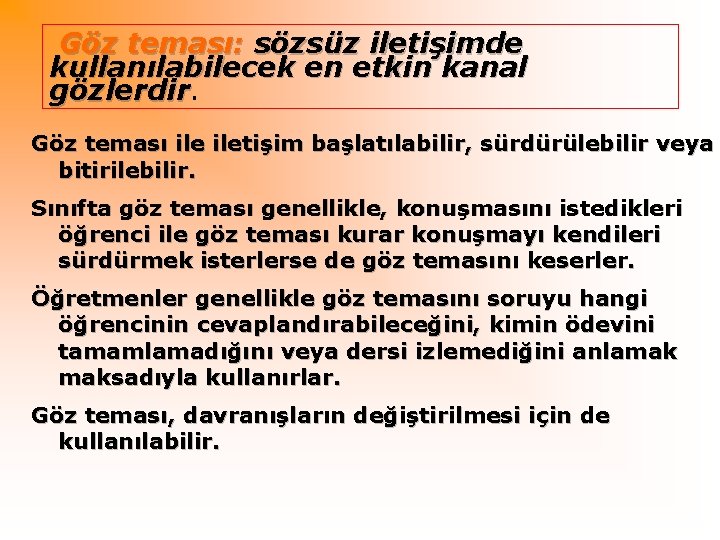 Göz teması: sözsüz iletişimde kullanılabilecek en etkin kanal gözlerdir Göz teması iletişim başlatılabilir, sürdürülebilir