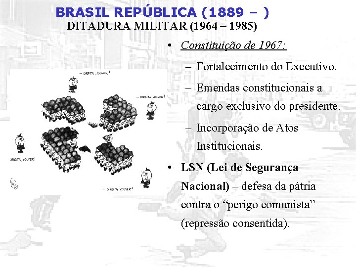 BRASIL REPÚBLICA (1889 – ) DITADURA MILITAR (1964 – 1985) • Constituição de 1967: