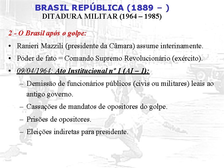 BRASIL REPÚBLICA (1889 – ) DITADURA MILITAR (1964 – 1985) 2 - O Brasil