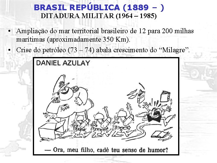 BRASIL REPÚBLICA (1889 – ) DITADURA MILITAR (1964 – 1985) • Ampliação do mar