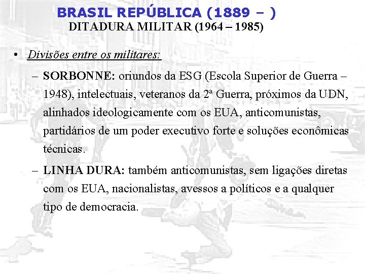 BRASIL REPÚBLICA (1889 – ) DITADURA MILITAR (1964 – 1985) • Divisões entre os