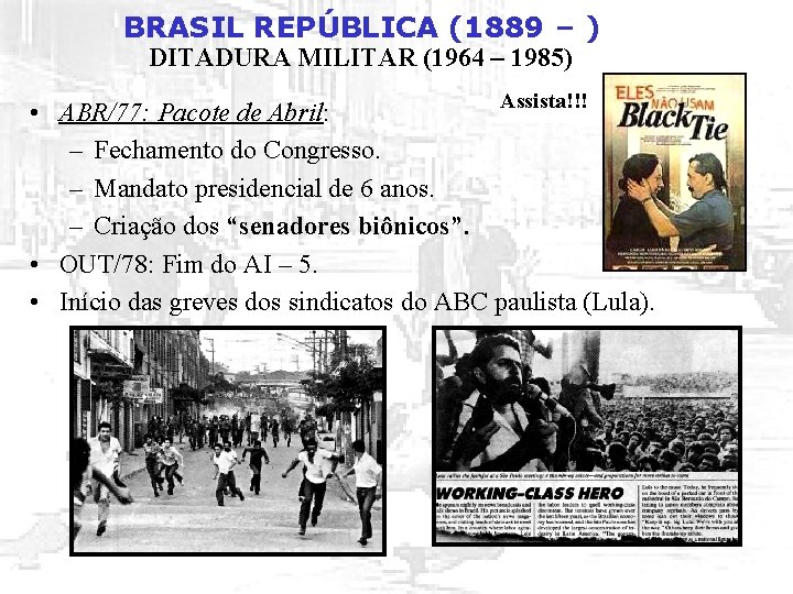 BRASIL REPÚBLICA (1889 – ) DITADURA MILITAR (1964 – 1985) Assista!!! • ABR/77: Pacote