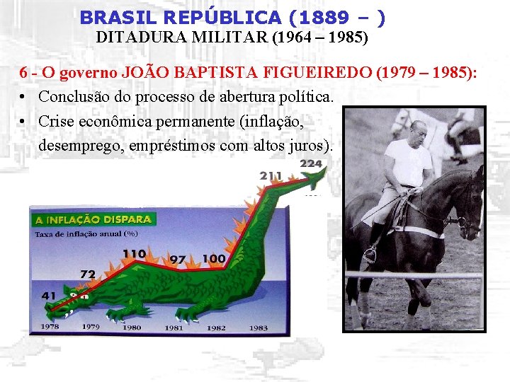 BRASIL REPÚBLICA (1889 – ) DITADURA MILITAR (1964 – 1985) 6 - O governo