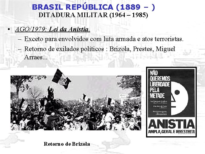 BRASIL REPÚBLICA (1889 – ) DITADURA MILITAR (1964 – 1985) • AGO/1979: Lei da