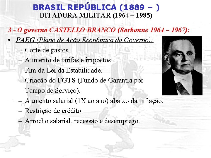 BRASIL REPÚBLICA (1889 – ) DITADURA MILITAR (1964 – 1985) 3 - O governo